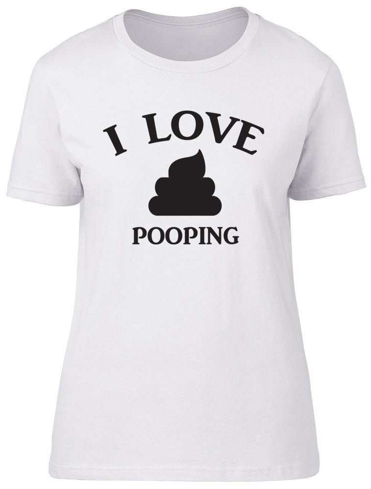 i love pooping shirt